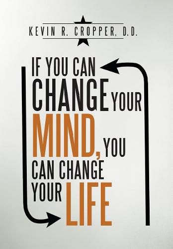 Cover image for If You Can Change Your Mind, You Can Change Your Life.