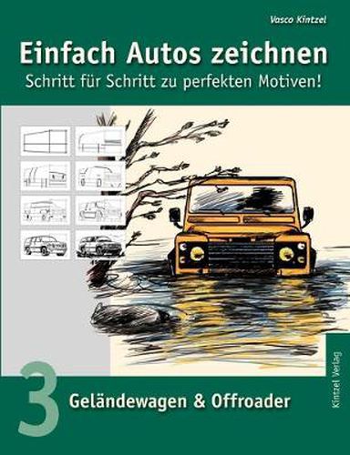 Cover image for Einfach Autos zeichnen - Schritt fur Schritt zu perfekten Motiven!: Band 3: Gelandewagen & Offroader