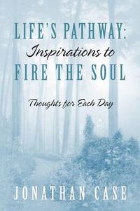 Cover image for Life's Pathway: Inspirations to Fire the Soul - Thoughts for Each Day