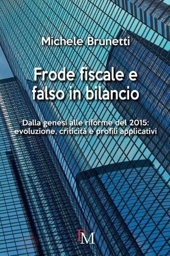 Cover image for Frode fiscale e falso in bilancio: Dalla genesi alle riforme del 2015: evoluzione, criticita e profili applicativi