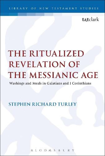 Cover image for The Ritualized Revelation of the Messianic Age: Washings and Meals in Galatians and 1 Corinthians