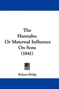 Cover image for The Hannahs: Or Maternal Influence on Sons (1841)