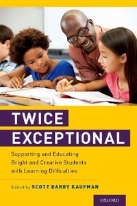 Cover image for Twice Exceptional: Supporting and Educating Bright and Creative Students with Learning Difficulties