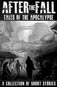 Cover image for After the Fall: Tales of the Apocalypse: A Collection of Short Stories