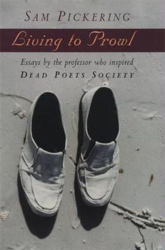 Cover image for Living to Prowl: Essays by the Professor Who Inspired   Dead Poets Society