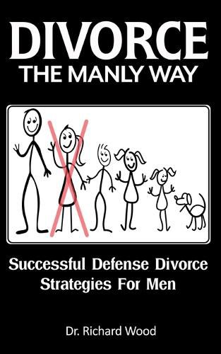 Cover image for Divorce The Manly Way: Successful Defense Divorce Strategies For Men