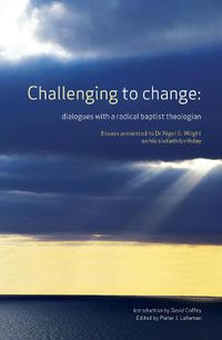 Cover image for Challenging to Change: Dialogues with a Radical Baptist Theologian