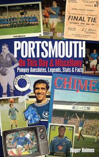 Cover image for Portsmouth FC on This Day & Miscellany: Pompey Anecdotes, Legends, Stats & Facts