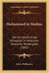 Cover image for Muhammed in Medina: Das Ist Vakidi's Kitab Almaghazi in Verkurzter Deutscher Wiedergabe (1882)