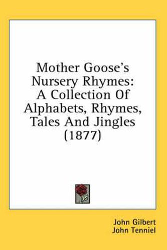 Cover image for Mother Goose's Nursery Rhymes: A Collection of Alphabets, Rhymes, Tales and Jingles (1877)