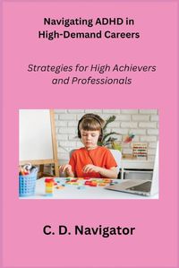 Cover image for Navigating ADHD in High-Demand Careers