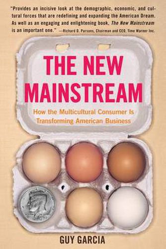 Cover image for The New Mainstream: How the Multicultural Consumer Is Transforming American Business