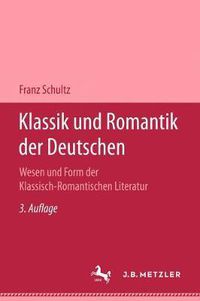 Cover image for Klassik Und Romantik Der Deutschen: Wesen Und Form Der Klassich-Romantischen