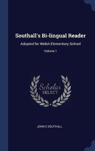 Southall's Bi-Lingual Reader: Adapted for Welsh Elementary School; Volume 1