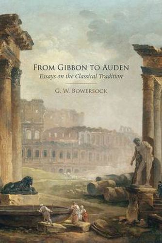 Cover image for From Gibbon to Auden: Essays on the Classical Tradition