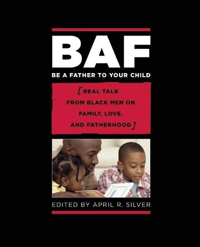 Cover image for Be A Father To Your Child: Real Talk from Black Men on Family, Love, and Fatherhood