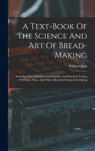 Cover image for A Text-book Of The Science And Art Of Bread-making