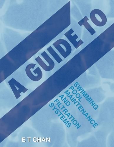 Cover image for A Guide to Swimming Pool Maintenance and Filtration Systems: An Instructional Know-How on Everything You Need to Know