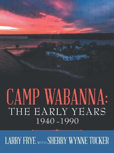 Cover image for Camp Wabanna: the Early Years 1940-1990