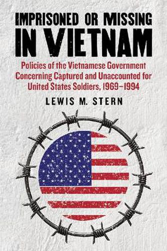 Imprisoned or Missing in Vietnam: Policies of the Vietnamese Government Concerning Captured and Unaccounted for United States Soldiers, 1969-1994