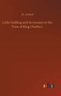 Cover image for Little Gidding and its inmates in the Time of King Charles I.