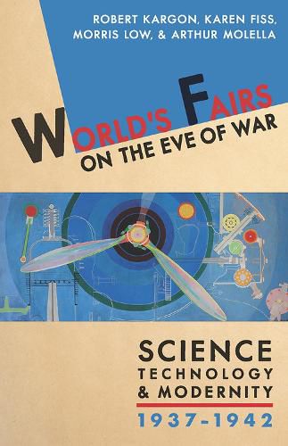 Cover image for World's Fairs on the Eve of War: Science, Technology, and Modernity, 1937-1942