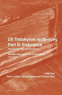 Cover image for U.S. Trotskyism 1928-1965. Part II: Endurance: The Coming American Revolution. Dissident Marxism in the United States: Volume 3