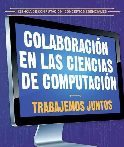 Colaboracion En Las Ciencias de Computacion: Trabajemos Juntos (Collaboration in Computer Science: Working Together)