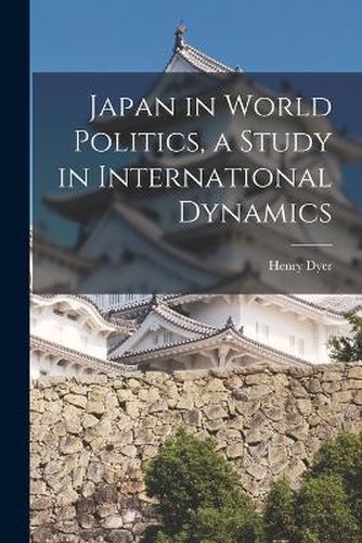 Cover image for Japan in World Politics, a Study in International Dynamics