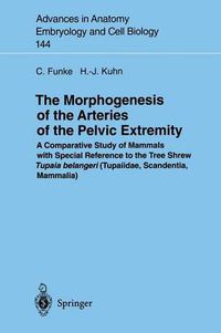 Cover image for The Morphogenesis of the Arteries of the Pelvic Extremity: A Comparative Study of Mammals with special Reference to the Tree Shrew Tupaia belangeri (Tupaiidae, Scandentia, Mammalia)