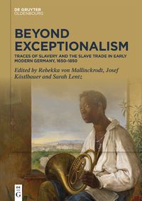 Cover image for Beyond Exceptionalism: Traces of Slavery and the Slave Trade in Early Modern Germany, 1650-1850