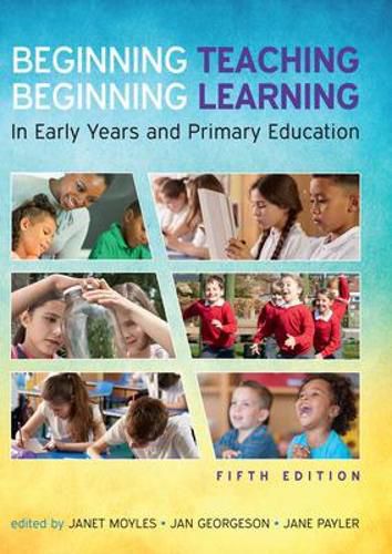 Cover image for Beginning Teaching, Beginning Learning: In Early Years and Primary Education