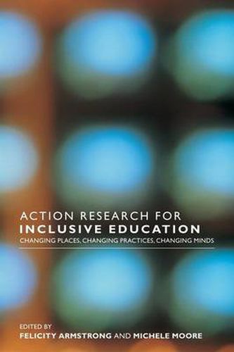 Cover image for Action Research for Inclusive Education: Changing Places, Changing Practices, Changing Minds