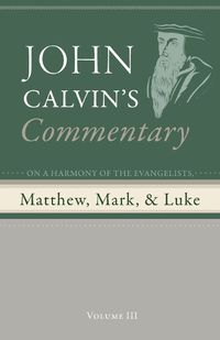 Cover image for Commentary on a Harmony of the Evangelists, Matthew, Mark, and Luke, Volume 3