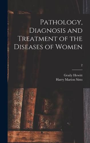 Cover image for Pathology, Diagnosis and Treatment of the Diseases of Women; 2