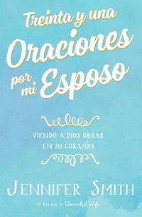 Cover image for Treinta y una Oraciones por mi Esposo: Viendo A Dios Obrar En Su Corazon