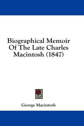 Cover image for Biographical Memoir of the Late Charles Macintosh (1847)