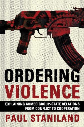 Cover image for Ordering Violence: Explaining Armed Group-State Relations from Conflict to Cooperation