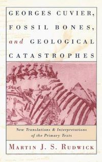 Cover image for Georges Cuvier, Fossil Bones, and Geological Catastrophes: New Translations and Interpretations of the Primary Texts