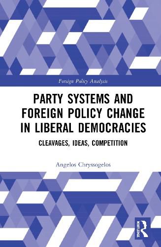 Cover image for Party Systems and Foreign Policy Change in Liberal Democracies: Cleavages, Ideas, Competition