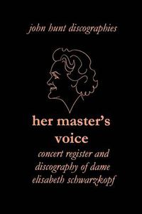 Cover image for Her Master's Voice: Concert Register and Discography of Dame Elisabeth Schwarzkopf