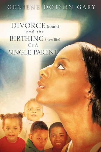 Cover image for DIVORCE (death) and the BIRTHING (new life) Of A SINGLE PARENT