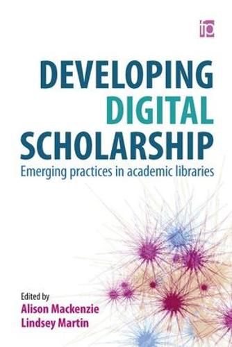 Cover image for Developing Digital Scholarship: Emerging practices in academic libraries