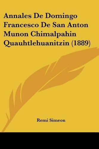 Cover image for Annales de Domingo Francesco de San Anton Munon Chimalpahin Quauhtlehuanitzin (1889)