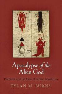 Cover image for Apocalypse of the Alien God: Platonism and the Exile of Sethian Gnosticism