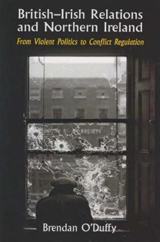 Cover image for British-Irish Relations and Northern Ireland: From Violent Politics to Conflict Regulation