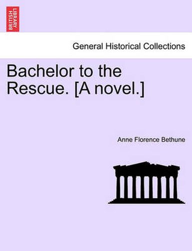 Cover image for Bachelor to the Rescue. [A Novel.]