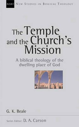 The Temple and the church's mission: A Biblical Theology Of The Dwelling Place Of God