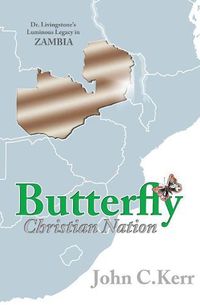 Cover image for Butterfly Christian Nation: Dr. Livingstone's Luminous Legacy in Zambia