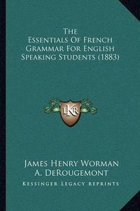 Cover image for The Essentials of French Grammar for English Speaking Students (1883)